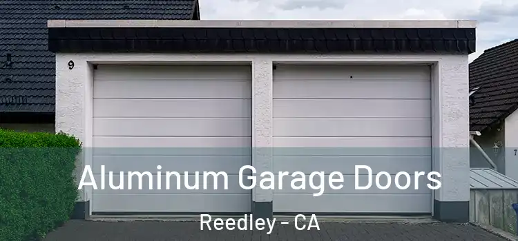  Aluminum Garage Doors Reedley - CA