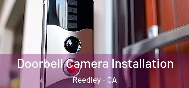  Doorbell Camera Installation Reedley - CA