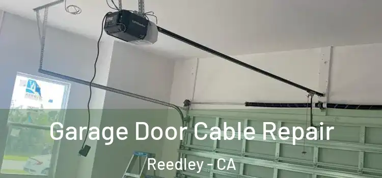  Garage Door Cable Repair Reedley - CA