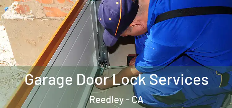 Garage Door Lock Services Reedley - CA