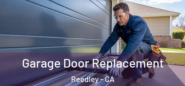  Garage Door Replacement Reedley - CA