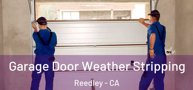  Garage Door Weather Stripping Reedley - CA