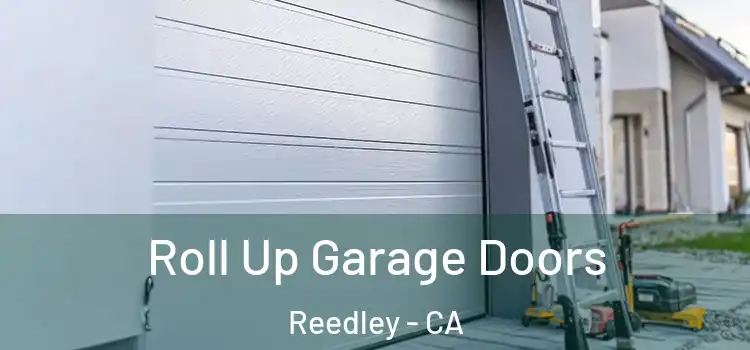  Roll Up Garage Doors Reedley - CA