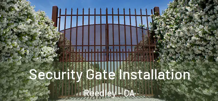  Security Gate Installation Reedley - CA