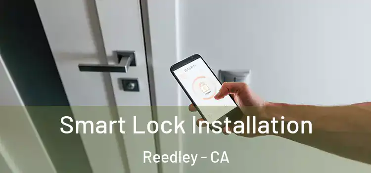  Smart Lock Installation Reedley - CA